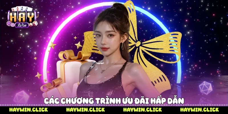 Các chương trình ưu đãi hấp dẫn