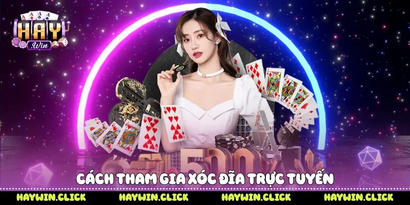 Cách tham gia xóc đĩa trực tuyến 