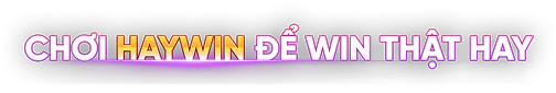 Haywin - Giải Trí Trực Tuyến Đẳng Cấp Hàng Đầu 2026 Chơi haywin để win thật hay