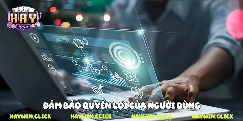 Đảm bảo quyền lợi của người dùng 