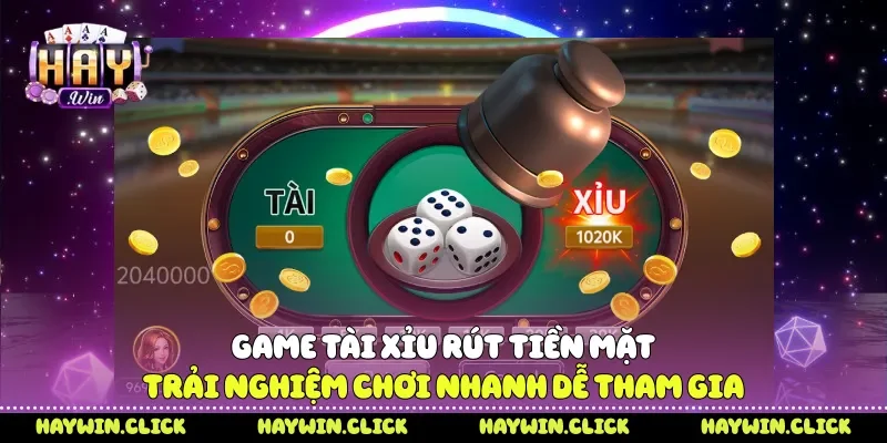 Game tài xỉu rút tiền mặt