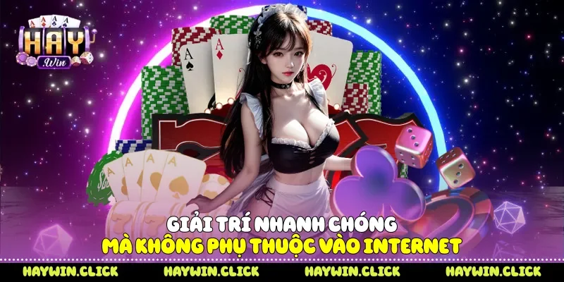 Giải trí nhanh chóng mà không phụ thuộc vào internet