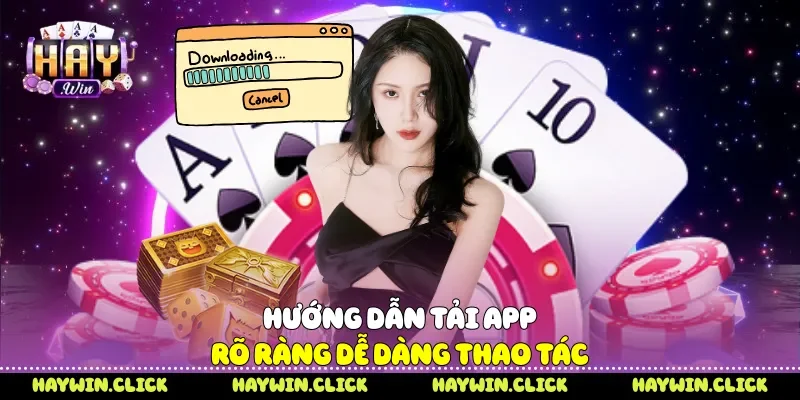 Tải App Haywin - 4 Bước Cài Đặt Nhanh Trải Nghiệm Mượt Mà Hướng dẫn tải app rõ ràng dễ dàng thao tác