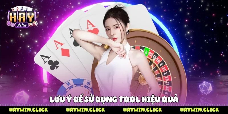 Lưu ý để sử dụng tool hiệu quả