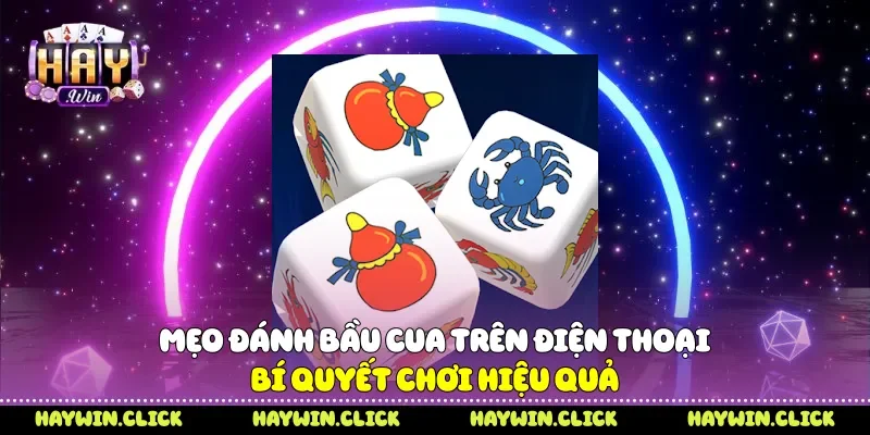 Mẹo đánh bầu cua trên điện thoại