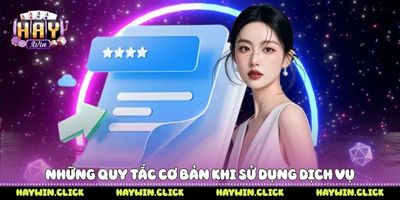 Điều Khoản Điều Kiện Quy Định Quan Trọng Khi Tham Gia Haywin Những quy tắc cơ bản khi sử dụng dịch vụ
