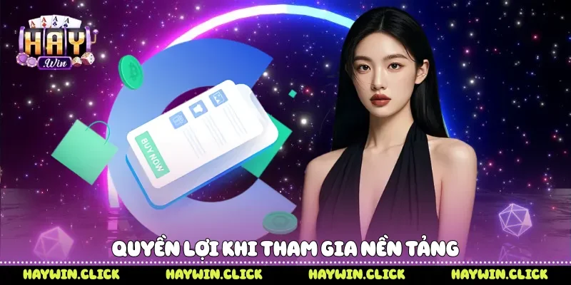 Điều Khoản Điều Kiện Quy Định Quan Trọng Khi Tham Gia Haywin Quyền lợi khi tham gia nền tảng