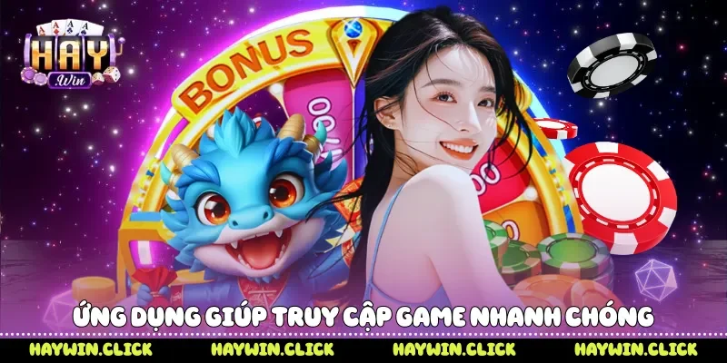 Ứng dụng giúp truy cập game nhanh chóng